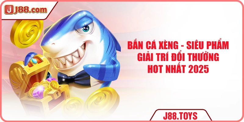 Bắn Cá Xèng - Siêu Phẩm Giải Trí Đổi Thưởng HOT Nhất 2025