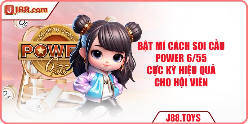 Bật mí cách soi cầu power 6/55 cực kỳ hiệu quả cho hội viên