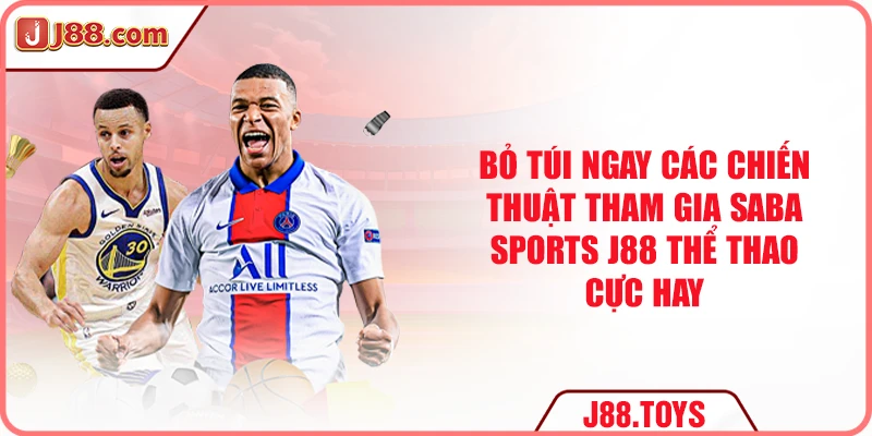 Bỏ túi ngay các chiến thuật tham gia SABA Sports J88 thể thao cực hay