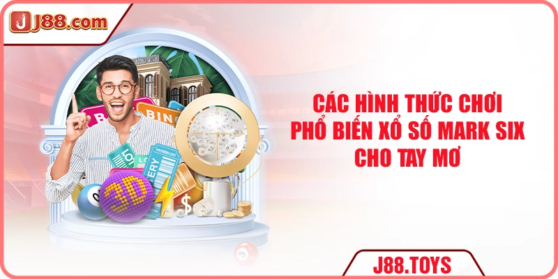 Các hình thức chơi phổ biến xổ số Mark Six cho tay mơ