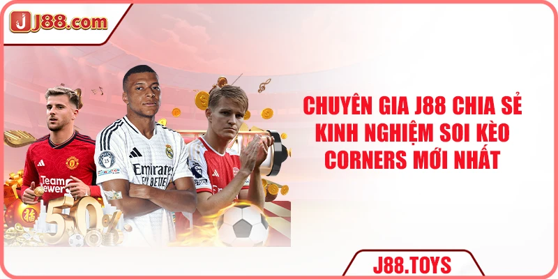 Chuyên gia J88 chia sẻ kinh nghiệm soi kèo corners mới nhất