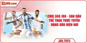 CMD 368 J88 - Sàn Đấu Thể Thao Trực Tuyến Hàng Đầu 2025