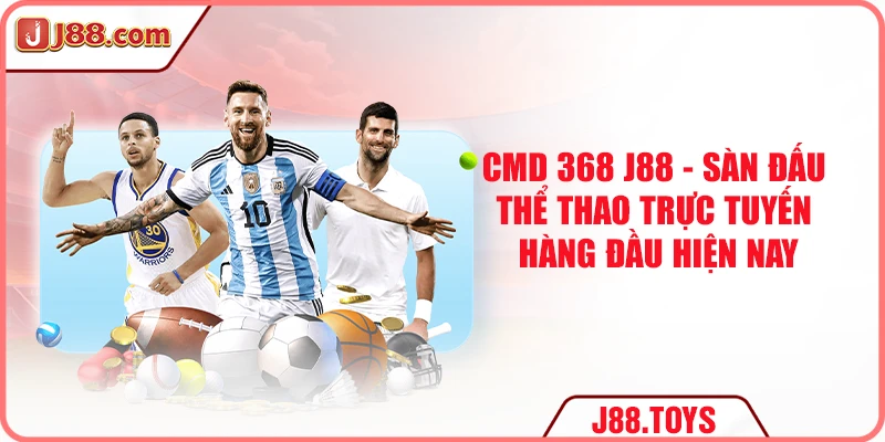 CMD 368 J88 - Sàn Đấu Thể Thao Trực Tuyến Hàng Đầu 2025