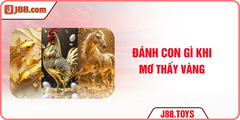 Đánh con gì khi mơ thấy vàng