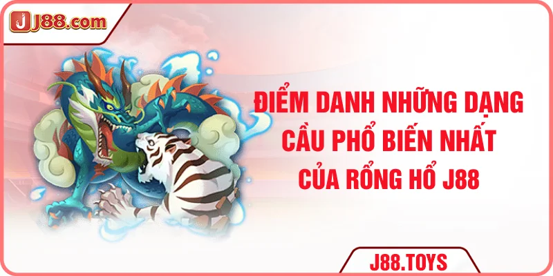 Điểm danh những dạng cầu phổ biến nhất của rổng hổ J88