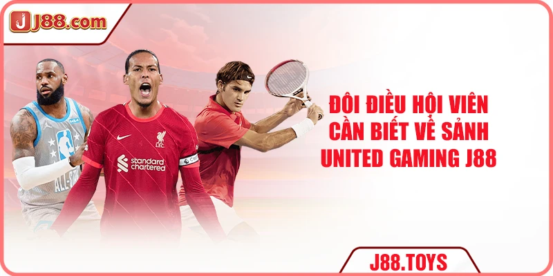 Đôi điều hội viên cần biết về sảnh United Gaming J88