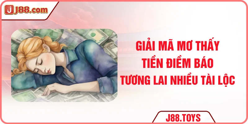 Giải Mã Mơ Thấy Tiền - Điềm Báo Tương Lai Nhiều Tài Lộc