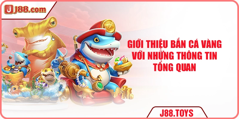 Giới thiệu bắn cá vàng với những thông tin tổng quan