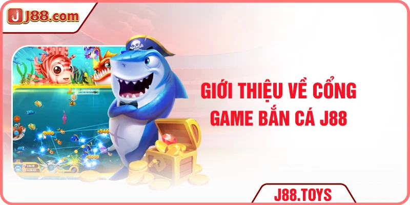 Giới thiệu về thương hiệu game bắn cá J88
