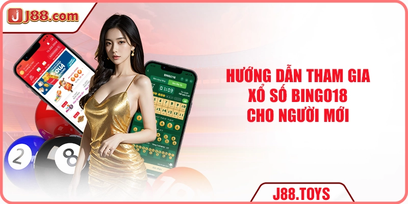 Hướng dẫn tham gia xổ số Bingo18 cho người mới