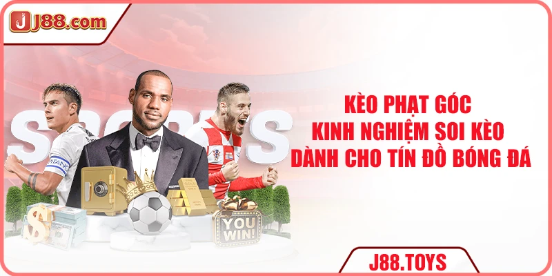 Kèo Phạt Góc - Kinh Nghiệm Soi Kèo Dành Cho Tín Đồ Bóng Đá