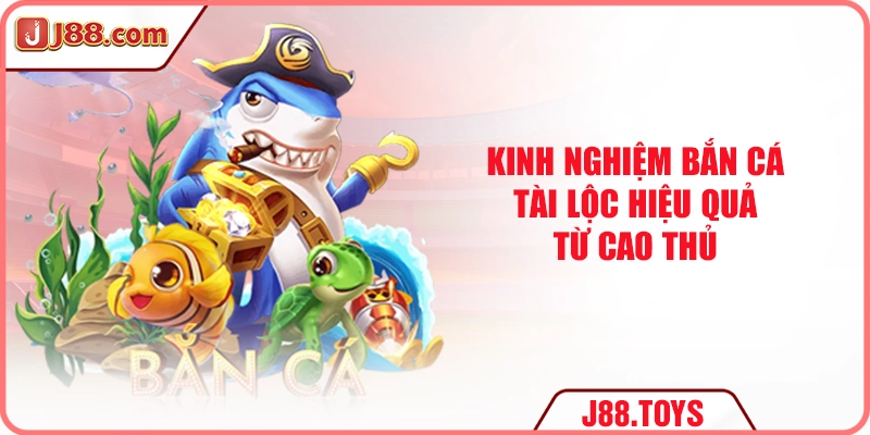 Kinh nghiệm bắn cá Tài Lộc hiệu quả từ cao thủ