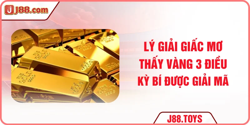 Lý Giải Giấc Mơ Thấy Vàng - 3 Điều Kỳ Bí Được Giải Mã