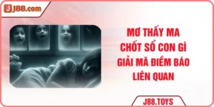Mơ Thấy Ma Chốt Sổ Con Gì? Giải Mã Điềm Báo Liên Quan