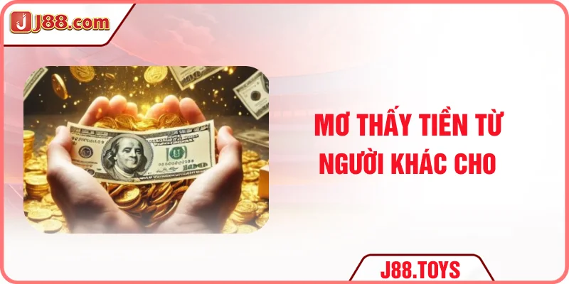 Mơ thấy tiền từ người khác cho