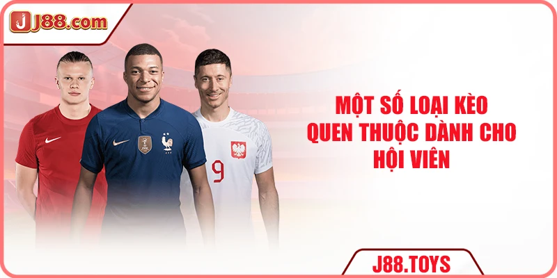 Một số loại kèo quen thuộc dành cho hội viên