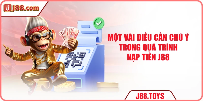 Một vài điều cần chú ý trong quá trình nạp tiền J88