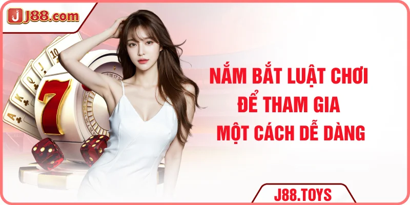 Nắm bắt luật chơi để tham gia một cách dễ dàng