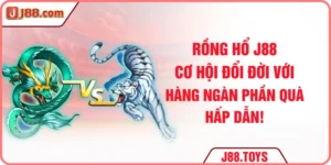 Rồng Hổ J88 – Cơ Hội Đổi Đời Với Ngàn Phần Quà Hấp Dẫn!