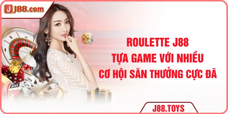 Roulette J88 - Tựa Game Nhiều Cơ Hội Săn Thưởng Cực Đã