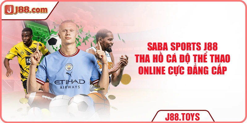 SABA Sports J88 - Cá Độ Thể Thao Online Cực Đẳng Cấp