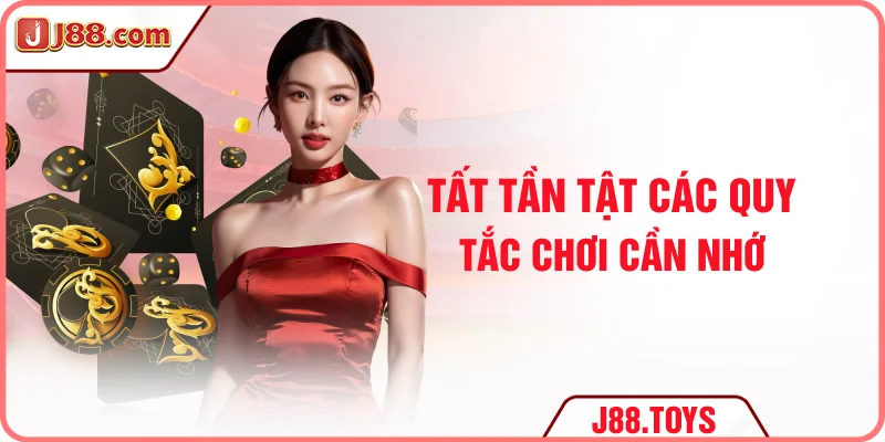 Tất tần tật các quy tắc chơi cần nhớ