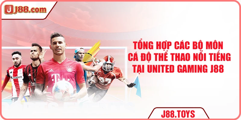 Tổng hợp các bộ môn cá độ thể thao nổi tiếng tại United Gaming J88