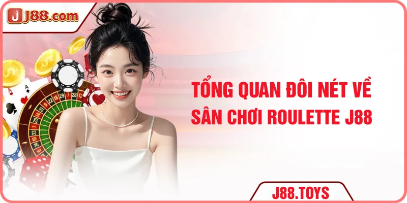 Tổng quan đôi nét về sân chơi roulette J88