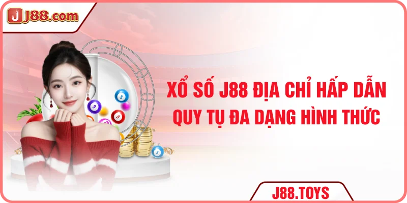 Xổ số J88 - Địa chỉ hấp dẫn quy tụ đa dạng hình thức 