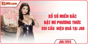 Xổ Số Miền Bắc - Bật Mí Phương Thức Soi Cầu Tại J88